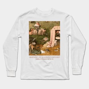 Allegory of Gluttony and Lust (Late 15th Century) by Hieronymus Bosch Long Sleeve T-Shirt